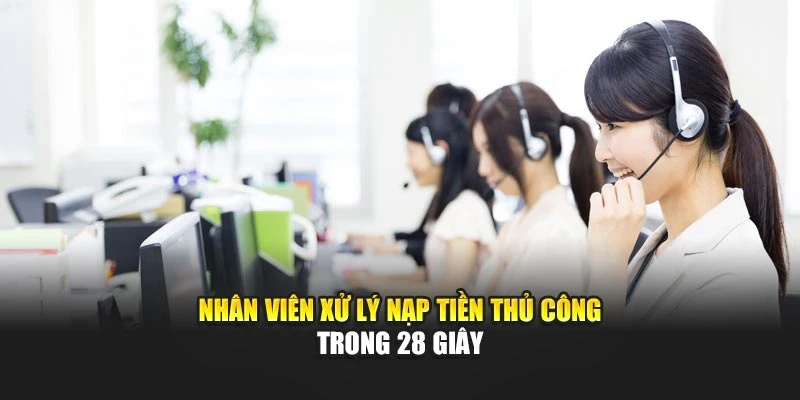 Nhân viên xử lý nạp tiền thủ công trong 28 giây
